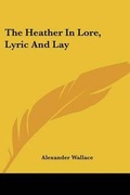 Cover: The Heather In Lore, Lyric And Lay - Kessinger Publishing