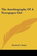 Cover: The Autobiography Of A Newspaper Girl - Kessinger Publishing