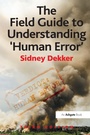 Cover: The Field Guide to Understanding 'Human Error' - CRC Press