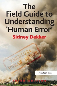 Enlarge image Cover: The Field Guide to Understanding 'Human Error' - CRC Press