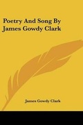 Cover: Poetry And Song By James Gowdy Clark - Kessinger Publishing