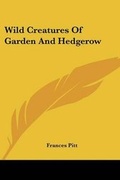 Cover: Wild Creatures Of Garden And Hedgerow - Kessinger Publishing