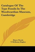 Cover: Catalogue Of The Type Fossils In The Woodwardian Museum, Cambridge - Kessinger Publishing
