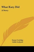 Cover: What Katy Did - Kessinger Publishing Co