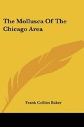 Cover: The Mollusca Of The Chicago Area - Kessinger Publishing