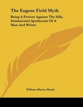 Cover: The Eugene Field Myth - Kessinger Publishing