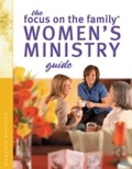 Cover: Focus on the Family Women's Ministry Guide (Focus on the Family Women's Series) - Baker Publishing Group