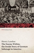 Cover: The Enemy Within; The Inside Story of German Sabotage in America (WWI Centenary Series) - Read Books