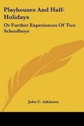 Cover: Playhouses And Half-Holidays - Kessinger Publishing