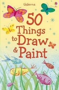 Enlarge image Cover: 50 Things to Draw and Paint - Usborne Publishing Ltd