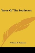 Cover: Yarns Of The Southwest - Kessinger Publishing