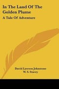 Cover: In The Land Of The Golden Plume - Kessinger Publishing