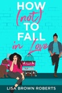 Cover: How (Not) to Fall in Love - Entangled: Teen