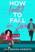 Cover: How (Not) to Fall in Love - Entangled: Teen