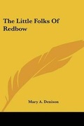 Cover: The Little Folks Of Redbow - Kessinger Publishing