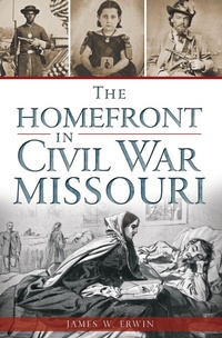 Enlarge image Cover: Homefront in Civil War Missouri - The History Press