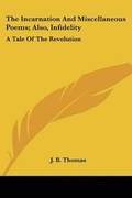 Cover: The Incarnation And Miscellaneous Poems; Also, Infidelity - Kessinger Publishing