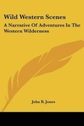 Cover: Wild Western Scenes - Kessinger Publishing
