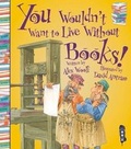 Cover: You Wouldn't Want To Live Without Books! - Book House