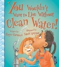 Cover: You Wouldn't Want To Live Without Clean Water! - Book House