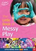 Cover: The Little Book of Messy Play - Featherstone Education Ltd