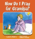 Cover: How Do I Pray for Grandpa? - Wood Lake Books,Canada