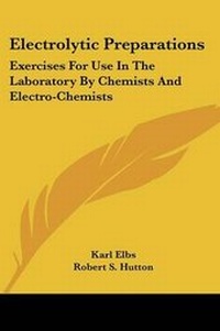 Enlarge image Cover: Electrolytic Preparations - Kessinger Publishing