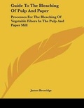 Cover: Guide To The Bleaching Of Pulp And Paper - Kessinger Publishing