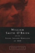 Cover: William Smith O'Brien and the Young Irelander Rebellion of 1848 - Four Courts Press Ltd