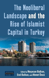 Abbildung von: The Neoliberal Landscape and the Rise of Islamist Capital in Turkey - Berghahn Books