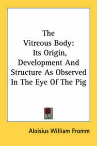 Abbildung von: The Vitreous Body - Kessinger Publishing