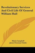 Cover: Revolutionary Services And Civil Life Of General William Hull - Kessinger Publishing Co