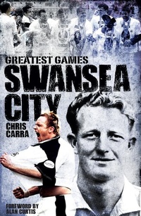 Abbildung von: Swansea City Greatest Games - Pitch Publishing Ltd