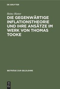Cover: Die gegenw&auml;rtige Inflationstheorie und ihre Ans&auml;tze im Werk von Thomas Tooke - De Gruyter