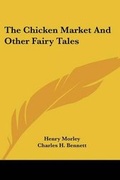 Cover: The Chicken Market And Other Fairy Tales - Kessinger Publishing