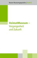 Cover: HeimatMuseum - Vergangenheit und Zukunft - Bezirk Oberfranken