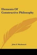 Cover: Elements Of Constructive Philosophy - Kessinger Publishing
