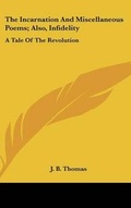 Cover: The Incarnation And Miscellaneous Poems; Also, Infidelity - Kessinger Publishing