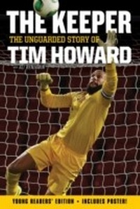 Abbildung von: The Keeper: The Unguarded Story of Tim Howard Young Readers' Edition - HarperCollins