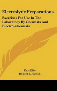 Enlarge image Cover: Electrolytic Preparations - Kessinger Publishing
