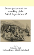 Cover: Emancipation and the Remaking of the British Imperial World - Manchester University Press
