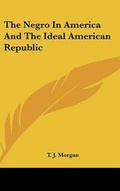 Cover: The Negro In America And The Ideal American Republic - Kessinger Publishing