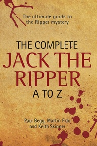 Enlarge image Cover: The Complete Jack The Ripper A-Z - The Ultimate Guide to The Ripper Mystery - John Blake