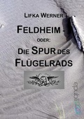 Cover: Feldheim - Oder: Die Spur des Fl&uuml;gelrads - epubli