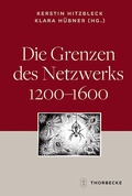Cover: Die Grenzen des Netzwerks 1200-1600 - Jan Thorbecke Verlag