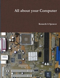 Enlarge image Cover: All About Your Computer - Lulu Press Inc