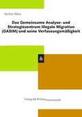 Cover: Das Gemeinsame Analyse- und Strategiezentrum illegale Migration (GASIM) und seine Verfassungsm&auml;&szlig;igkeit - Verlag f&uuml;r Polizeiwissenschaft