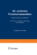 Cover: Die synchronen Wechselstrommaschinen. Generatoren, Motoren und Umformer. Ihre Theorie, Konstruktion, Berechnung und Arbeitsweise - Springer