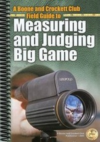 Enlarge image Cover: A Boone and Crockett Field Guide to Measuring and Judging Big Game - Boone & Crockett Club