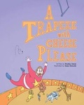 Cover: A Trapeze with Cheese Please - Iddy Biddy Giddy Books
